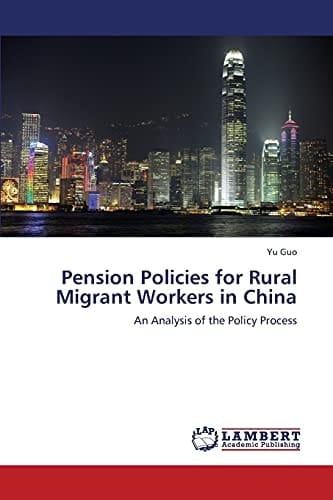 Pension Policies for Rural Migrant Workers in China An Analysis of the Policy Process