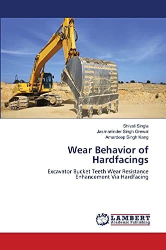 Wear Behavior of Hardfacings Excavator Bucket Teeth Wear Resistance Enhancement Via Hardfacing