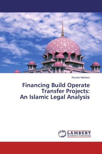 Financing Build Operate Transfer Projects An Islamic Legal Analysis