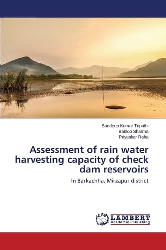 Assessment of Rain Water Harvesting Capacity of Check Dam Reservoirs In Barkachha, Mirzapur District