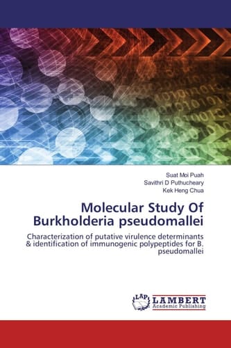 Molecular Study Of Burkholderia Pseudomallei Characterization of Putative Virulence Determinants & Identification of Immunogenic Polypeptides for B. Pseudomallei