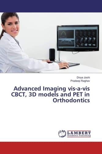 Advanced Imaging Vis-a-vis CBCT, 3D Models and PET in Orthodontics