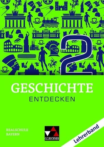 Geschichte entdecken Lehrerband / Bearbeiter: Hans-Peter Eckart, Marlene Krause, Sonja Lemberger, Andreas Reuter, Christina Stegner, Sonja Then und Sonja Völk-Schern