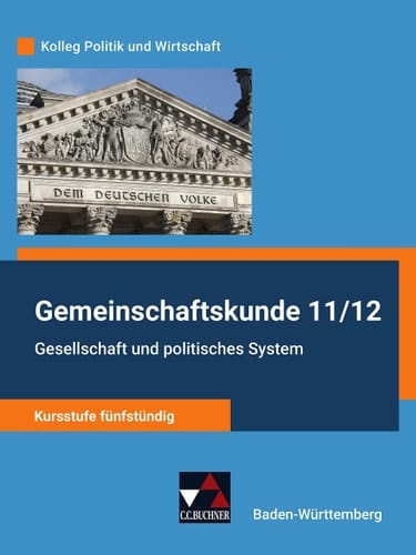 Kolleg Politik und Wirtschaft Gemeinschaftskunde 11/12. Gesellschaft und politisches System : Kursstufe fünfstündig / bearbeitet von Stephan Benzmann, Anita Hitzler, Dimitrios Kalpakidis, Melanie Krüger, Erik Müller [und weiteren]. .... ...