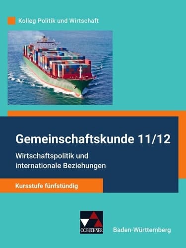 Kolleg Politik und Wirtschaft Gemeinschaftskunde 11/12. Wirtschaftspolitik und internationale Beziehungen : Kursstufe fünfstündig / bearbeitet von Stephan Benzmann, Dimitrios Kalpakidis, Melanie Krüger, Erik Müller, Tina Rehm, Kersten Ringe, Jürgen Straub. .... ...