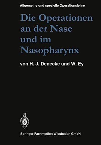 Die Operationen an der Nase und im Nasopharynx Mit Berücksichtigung der transsphenoidalen Operationen an der Hypophyse und der Eingriffe am vegetativen Nervensystem des Kopfes