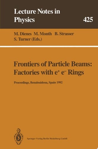 Frontiers of Particle Beams: Factories with e+ e- Rings Proceedings of a Topical Course Held by the Joint US-CERN School on Particle Accelerators at Benalmádena, Spain, 29 October – 4 November 1992