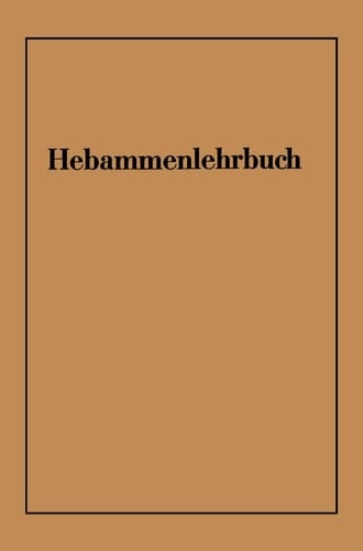 Hebammenlehrbuch Auf Grund der fünften Auflage des Preußischen Hebammenlehrbuches