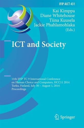 ICT and Society 11th IFIP TC 9 International Conference on Human Choice and Computers, HCC11 2014, Turku, Finland, July 30 - August 1, 2014, Proceedings
