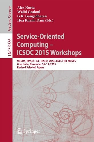 Service-Oriented Computing – ICSOC 2015 Workshops WESOA, RMSOC, ISC, DISCO, WESE, BSCI, FOR-MOVES, Goa, India, November 16-19, 2015, Revised Selected Papers