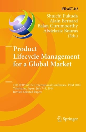 Product Lifecycle Management for a Global Market 11th IFIP WG 5.1 International Conference, PLM 2014, Yokohama, Japan, July 7-9, 2014, Revised Selected Papers