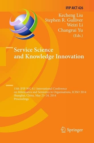 Service Science and Knowledge Innovation 15th IFIP WG 8.1 International Conference on Informatics and Semiotics in Organisations, ICISO 2014, Shanghai, China, May 23-24, 2014, Proceedings