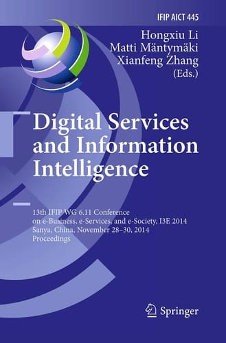 Digital Services and Information Intelligence 13th IFIP WG 6.11 Conference on e-Business, e-Services, and e-Society, I3E 2014, Sanya, China, November 28-30, 2014, Proceedings