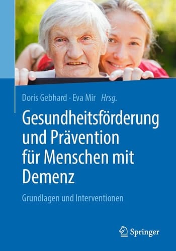 Gesundheitsförderung und Prävention für Menschen mit Demenz Grundlagen und Interventionen