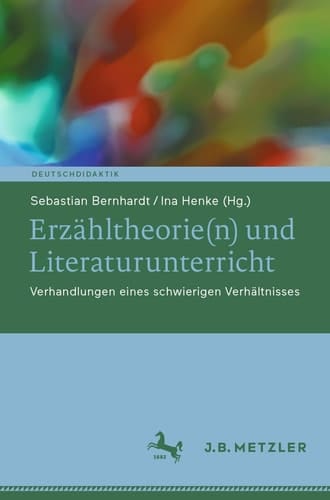 Erzähltheorie(n) und Literaturunterricht Verhandlungen eines schwierigen Verhältnisses