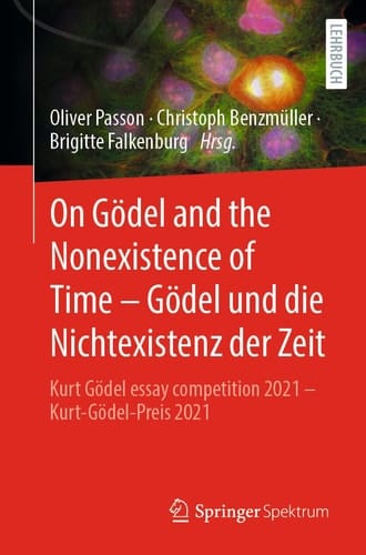 On Gödel and the Nonexistence of Time - Gödel und Die Nichtexistenz der Zeit Kurt Gödel Essay Competition 2021 - Kurt-Gödel-Preis 2021