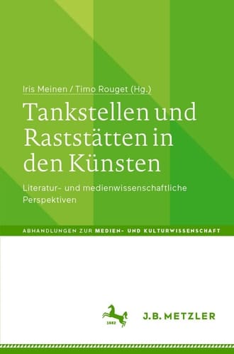 Tankstellen und Raststätten in den Künsten Literatur- und medienwissenschaftliche Perspektiven