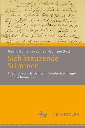 Sich Kreuzende Stimmen Friedrich Von Hardenberg, Friedrich Schlegel und Die Romantik