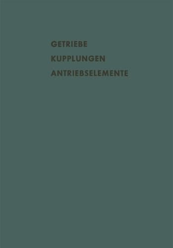 Getriebe Kupplungen Antriebselemente Vorträge und Diskussionsbeiträge der Fachtagung „Antriebselemente“, Essen 1956 (VDMA)