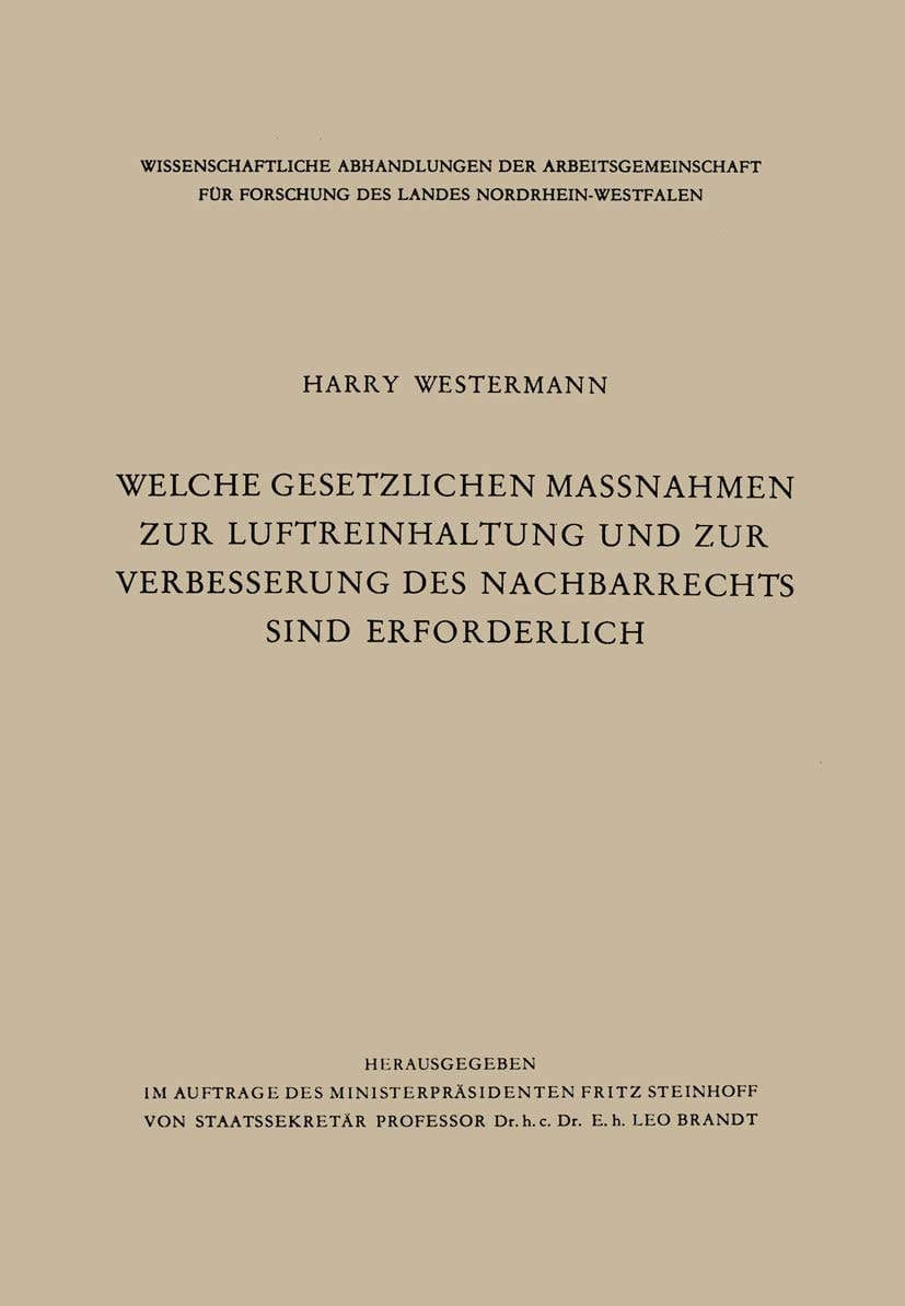Welche gesetzlichen Maßnahmen zur Luftreinhaltung und zur Verbesserung des Nachbarrechts sind erforderlich? (Wissenschaftliche Abhandlungen der ... Nordrhein-Westfalen, 9) (German Edition)