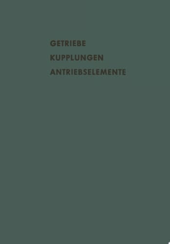 Getriebe Kupplungen Antriebselemente Vorträge und Diskussionsbeiträge der Fachtagung „Antriebselemente“, Essen 1956 (VDMA)