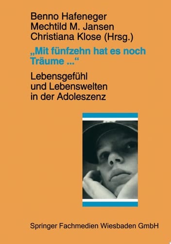 „Mit fünfzehn hat es noch Träume ...“ Lebensgefühl und Lebenswelten in der Adoleszenz