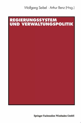Regierungssystem und Verwaltungspolitik Beiträge zu Ehren von Thomas Ellwein