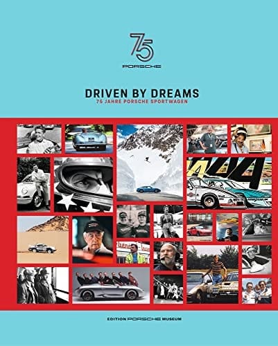 Driven by Dreams 75 Jahre Porsche Sportwagen