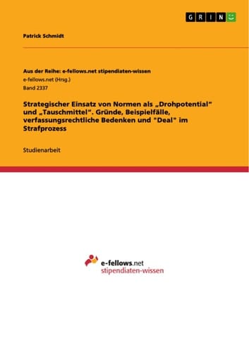 Strategischer Einsatz von Normen als "Drohpotential" und "Tauschmittel". Gründe, Beispielfälle, verfassungsrechtliche Bedenken und "Deal" im Strafprozess