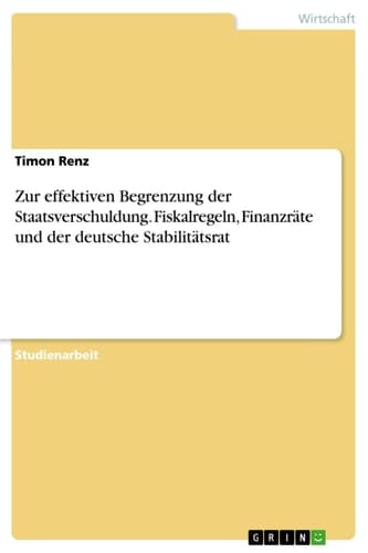 Zur effektiven Begrenzung der Staatsverschuldung. Fiskalregeln, Finanzräte und der deutsche Stabilitätsrat