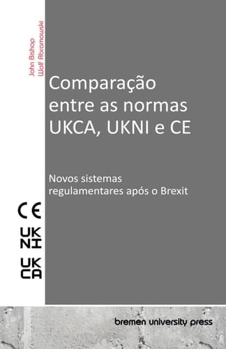 Comparação entre as normas UKCA, UKNI e CE Novos sistemas regulamentares após o Brexit
