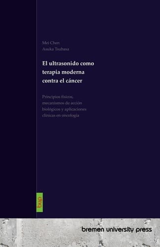 El ultrasonido como terapia moderna contra el cáncer - Principios físicos, mecanismos de acción biológicos y aplicaciones clínicas en oncología