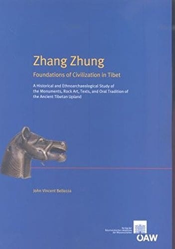 Zhang Zhung: foundations of civilization in Tibet : a historical and ethnoarchaeological study of the monuments, rock art, texts, and oral tradition of the ancient Tibetan upland