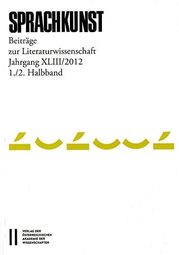 Sprachkunst. Beitrage Zur Literaturwissenschaft / Sprachkunst Jahrgang XLIII/2012, 1./2. Halbband Beitrage Zur Literaturwissenschaft