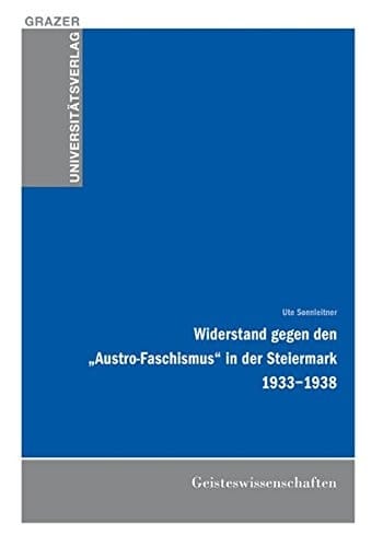 Widerstand gegen den "Austro-Faschismus" in der Steiermark 1933-1938