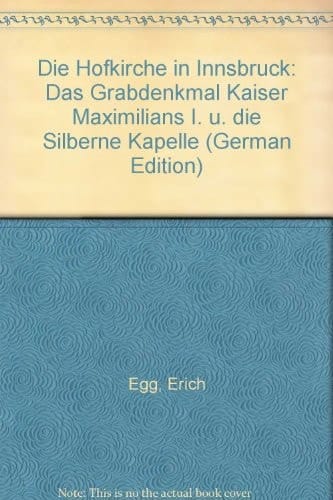 Die Hofkirche in Innsbruck: Das Grabdenkmal Kaiser Maximilians I. u. die Silberne Kapelle (German Edition)
