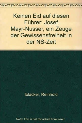Keinen Eid auf diesen Führer: Josef Mayr-Nusser, ein Zeuge d. Gewissensfreiheit in d. NS-Zeit (German Edition)