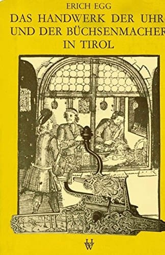 Das Handwerk der Uhr- und der Büchsenmacher in Tirol