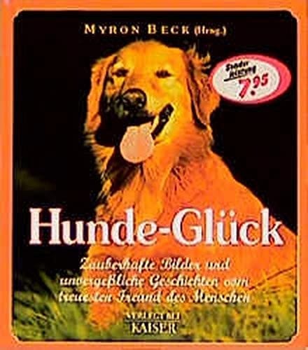 Hunde-Glück zauberhafte Bilder und unvergeßliche Geschichten vom treuesten Freund des Menschen