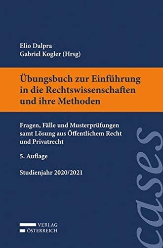 Übungsbuch zur Einführung in die Rechtswissenschaften und ihre Methoden Fragen, Fälle und Musterprüfungen samt Lösung aus Öffentlichem Recht und Privatrecht