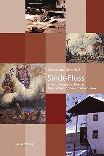Sindt-Fluss: Eine Kulturgeschichte der Naturkatastrophen im Alpenraum