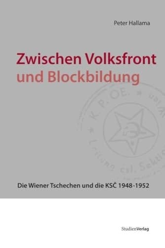 Zwischen Volksfront und Blockbildung die Wiener Tschechen und die KSČ 1948 - 1952