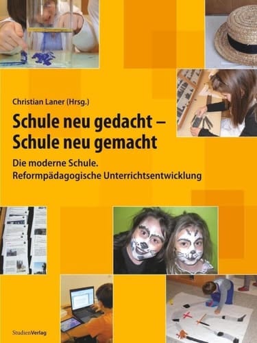 Schule neu gedacht - Schule neu gemacht die moderne Schule ; reformpädagogische Unterrichtsentwicklung