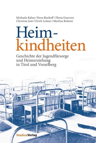 Heimkindheiten Geschichte der Jugendfürsorge und Heimerziehung in Tirol und Vorarlberg