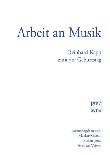 Arbeit an Musik Reinhard Kapp zum 70. Geburtstag