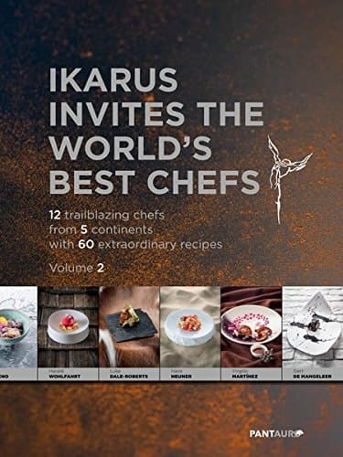 Ikarus Invites the World's Best Chefs 12 trailblazing chefs from 5 continents with 60 extraordinary recipes / texts: Hans Gerlach