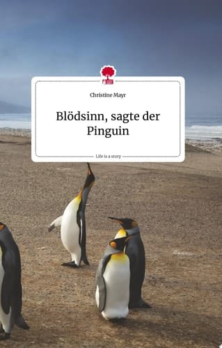 Blödsinn, sagte der Pinguin. Life is a Story - story.one