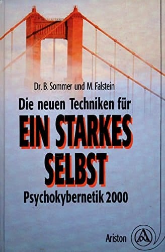 Die neuen Techniken für ein starkes Selbst Psychokybernetik 2000