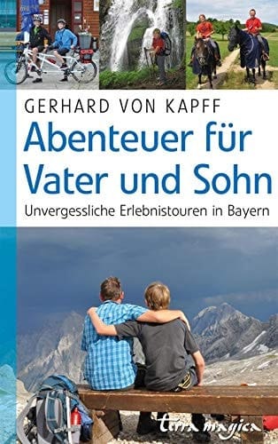 Abenteuer für Vater und Sohn unvergessliche Erlebnistouren in Bayern