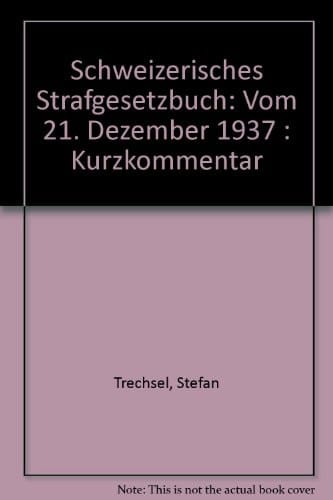 Schweizerisches Strafgesetzbuch vom 21. Dezember 1937 Kurzkommentar